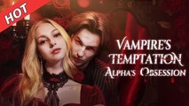 Vampire's Temptation Alpha's Obsession - Full