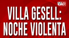 Villa Gesell: noche violenta