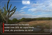 Reservatórios na Paraíba estão com 30% da capacidade total, diz presidente da AESA