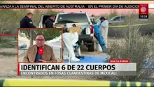 Identifican a 6 de las 22 víctimas halladas en fosas clandestinas de Mexicali