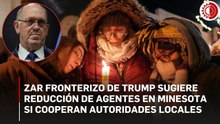 Zar fronterizo de Trump sugiere reducción de agentes en Minesota si cooperan autoridades locales