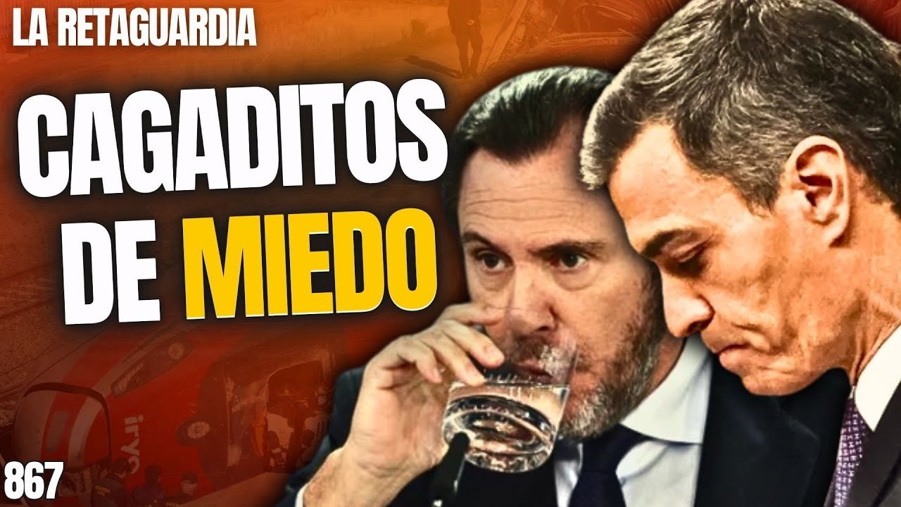 La Retaguardia #867 / ¡Sánchez y Puente cagaditos de miedo a las familias, envían a  la Chiqui al funeral!