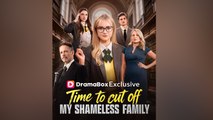 Time To Cut Off My Shameless Family FULL EPISODE #shortfilm