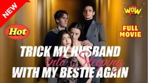 Trick My Husband Into Sleeping With My Bestie Again (2025) [ SHORT DRAMA - FULL ]