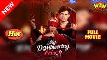 My Domineering Prince FULL [New Drama Completed]
