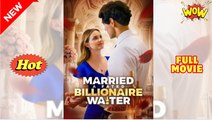Married a Fated Billionaire Waiter - Full Movie HD - Best Drama ShortFilms Hot Romance Love