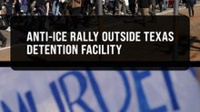 Protesters rally against ICE at Dilley immigrant detention center in Texas