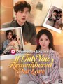 If Only You Remembered Our Love Chinese Drama- Full Movies English Sub