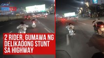 2 rider, gumawa ng delikadong stunt sa highway | GMA Integrated Newsfeed