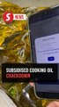 Foreigners barred from buying subsidised cooking oil from March 1