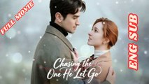 Chasing The One He Let Go Full Movie 2026 - English Subtitles