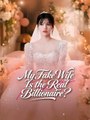 My Fake Wife Is the Real Billionaire - Chinese Drama