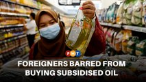 Foreigners barred from buying subsidised cooking oil packets from March 1