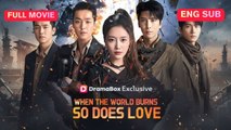 [Full EngSub] When the World Burns, So Does Love Chinese Drama