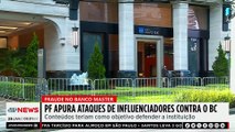 Caso Master: PF apura ataques de influenciadores contra o BC