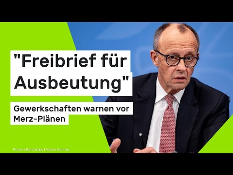 'Freibrief für Ausbeutung': Gewerkschaften warnen vor Merz-Plänen