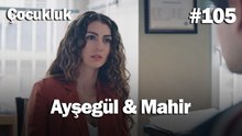 Ayşegül & Mahir #105 - Çocukluk