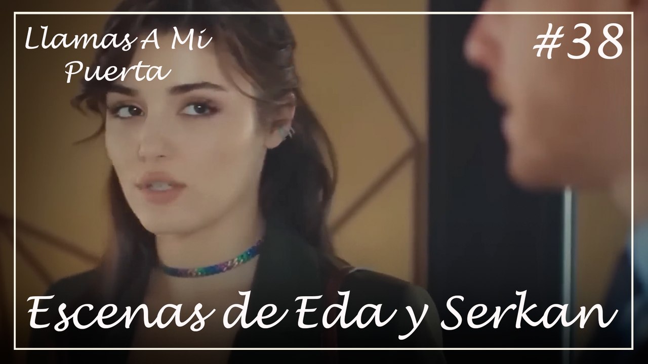 Escenas de Eda y Serkan #38 - Llamas A Mi Puerta