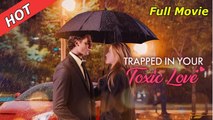 Trapped in Your Toxic Love FULLMOVIE 2026 #englishsub