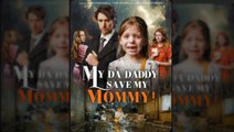 My Da Daddy Save My Mommy Full Movies🍀