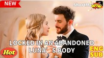 Locked in an Abandoned Luna's full short drama