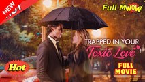 Trapped in Your Toxic Love Full Movie