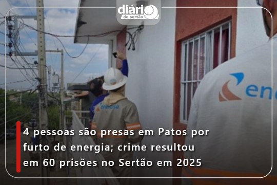 4 pessoas são presas em Patos por furto de energia; crime resultou em 60 prisões no Sertão em 2025