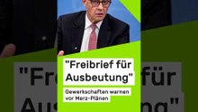 "Freibrief für Ausbeutung": Gewerkschaften warnen vor Merz-Plänen