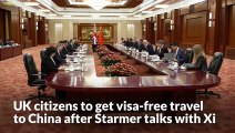 UK citizens to get visa-free travel to China after Starmer talks with Xi
