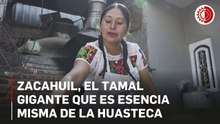 Zacahuil, el tamal gigante que es esencia misma de la Huasteca