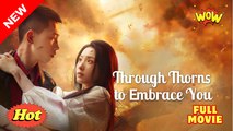 Through Thorns I Embrace You (2025) [ SHORT DRAMA - FULL ]