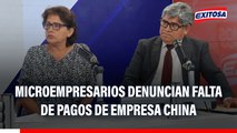 Microempresarios denuncian incumplimiento de pagos por parte de empresa china: 