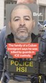 The family of a Cuban immigrant says he was killed by guards in ICE custody
