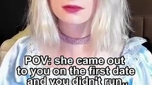 POV: she came out to you on the first date and you didn't run..