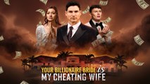 Your Billionaire Bride Is My Cheating Wife - Full
