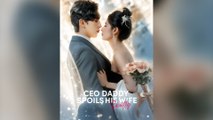 Ceo Daddy Spoils His Wife Sweetly (DUBBED) Full Chinese Drama