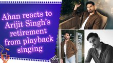 Ahan Shetty opens up on the impact of Arijit Singh after the singer’s big announcement