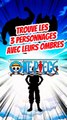 Trouve les 3 personnages de ONE PIECE avec leurs ombres FEAT Yuki