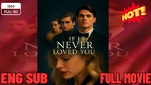 🔥 🔥 [Hot 2026] 🍀 ❣️🔥🎬If I Never Loved You Full Movies English Sub
