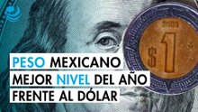 Peso mexicano toca su nuevo mejor nivel del año contra el dólar