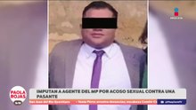 Imputan a agente del MP en Tlalpan por acoso sexual | DPC con Paola Rojas