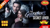 [ Hot 2025🔥] The Godfather's Secret Lover FULL MOVIES ENGLISH SUB