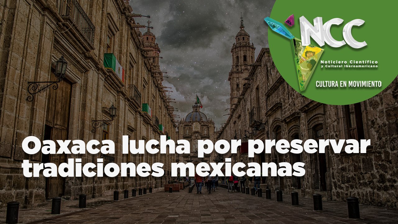 Oaxaca lucha por preservar tradiciones mexicanas