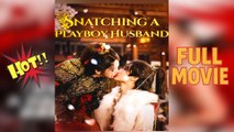 [Hot 2026] 🍀Snatching a Playboy Husband Full New Drama 2026 Full Engsub
