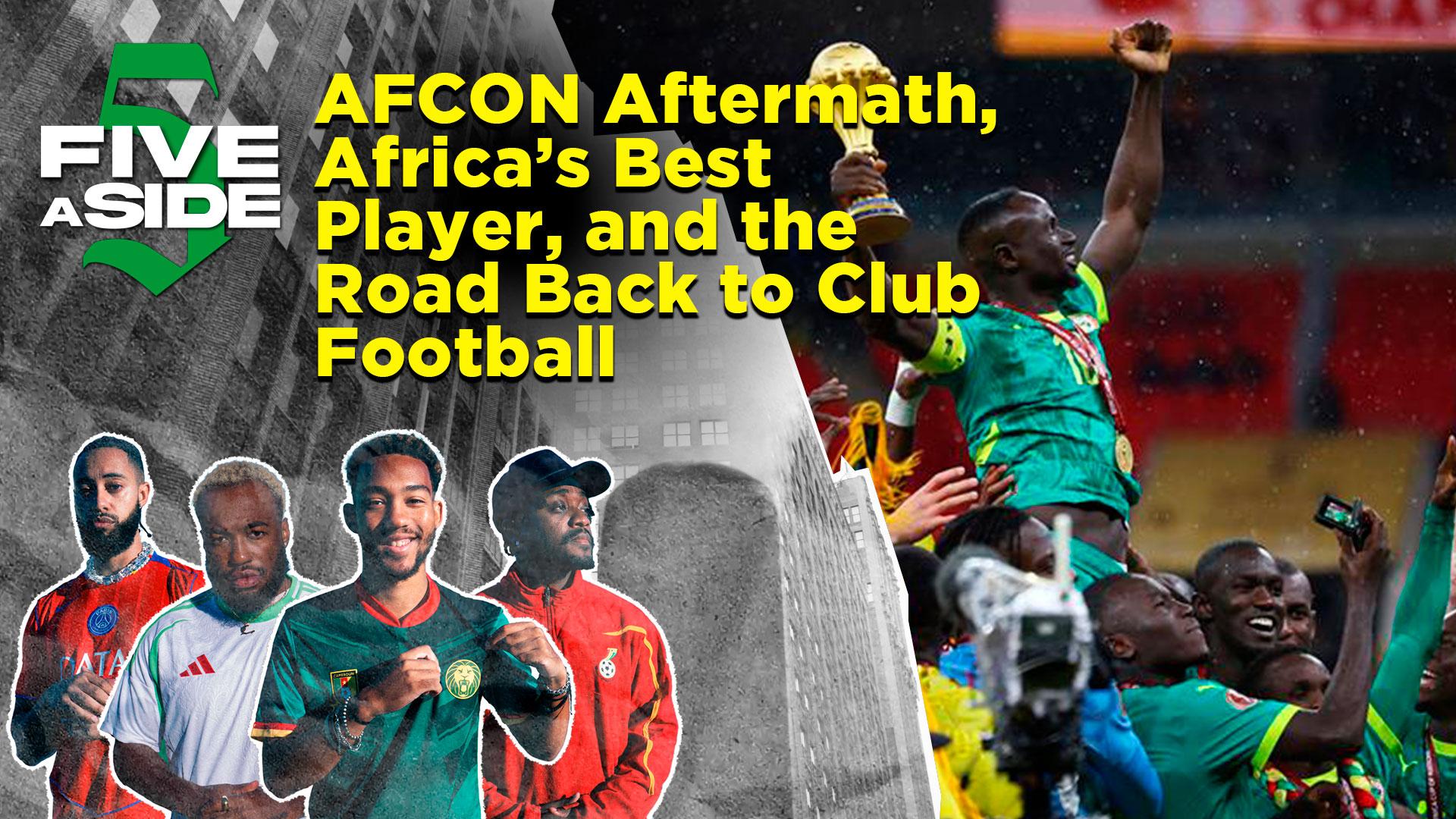 5ASIDE: AFCON Aftermath, Africa’s Best Player, and the Road Back to Club Football