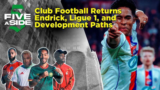 5ASIDE: Club Football Returns Endrick, Ligue 1, and Development Paths