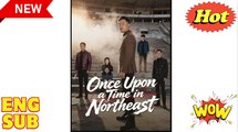 Once Upon a Time in Northeast Drama Movies English Sub