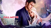 Blood & Silver- Rise of the Alpha's Rejected Mate - FULL MOVIE 2026 #ENGLISHSUB