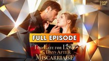 [Hot 2026] 🍀 Too Late for Love 15 Days After Miscarriage New Drama 2026 Full Engsub🔥