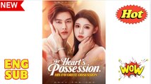 [EngSub] Her Heart's Possession, His Favorite Obsession FULL MOVIES ENGLISH SUB
